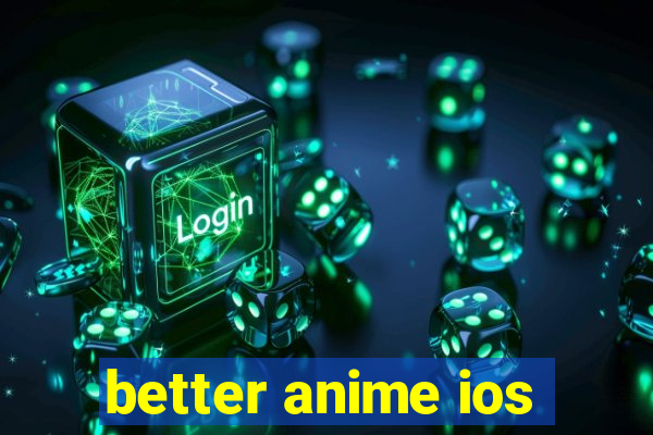 better anime ios